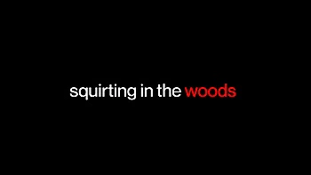 She Seduced Me-Squirting In The Woods